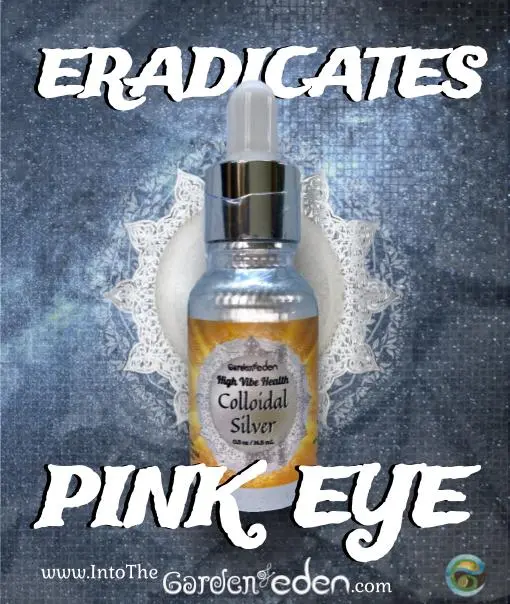 High Vibe Health Colloidal Silver from The Garden of Eden eradicates pink eye